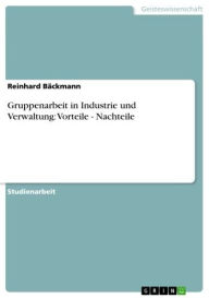 Title: Gruppenarbeit in Industrie und Verwaltung: Vorteile - Nachteile: Vorteile. Nachteile., Author: Reinhard Bäckmann