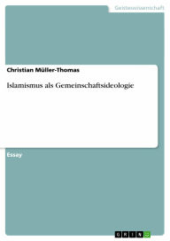 Title: Islamismus als Gemeinschaftsideologie, Author: Christian Müller-Thomas