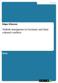 Title: Turkish immigrants in Germany and their cultural conflicts, Author: Edgar Klüsener