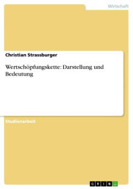 Title: Wertschöpfungskette: Darstellung und Bedeutung: Darstellung und Bedeutung, Author: Christian Strassburger