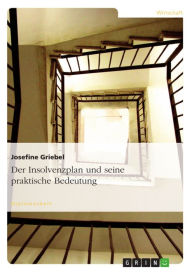 Title: Der Insolvenzplan und seine praktische Bedeutung, Author: Josefine Griebel