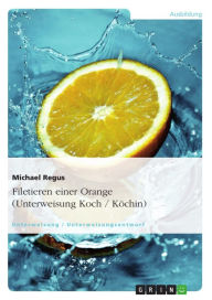 Title: Filetieren einer Orange (Unterweisung Koch / Köchin), Author: Michael Regus