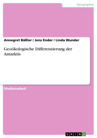 Title: Geoökologische Differenzierung der Antarktis, Author: Annegret Bäßler