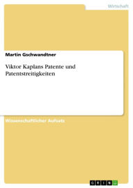 Title: Viktor Kaplans Patente und Patentstreitigkeiten, Author: Martin Gschwandtner