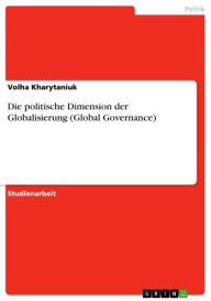 Title: Die politische Dimension der Globalisierung (Global Governance), Author: Volha Kharytaniuk
