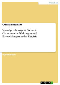 Title: Vermögensbezogene Steuern. Ökonomische Wirkungen und Entwicklungen in der Empirie, Author: Christian Baumann