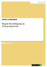 Title: Illegale Beschäftigung im Transportgewerbe, Author: Achim Lindenblatt