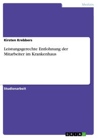 Title: Leistungsgerechte Entlohnung der Mitarbeiter im Krankenhaus, Author: Kirsten Krebbers