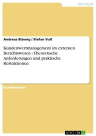 Title: Kundenwertmanagement im externen Berichtswesen - Theoretische Anforderungen und praktische Restriktionen: Theoretische Anforderungen und praktische Restriktionen, Author: Andreas Bünnig