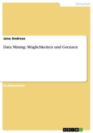 Title: Data Mining: Möglichkeiten und Grenzen, Author: Jana Andreas