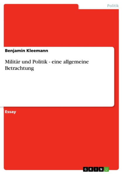 Militär und Politik - eine allgemeine Betrachtung: eine allgemeine Betrachtung