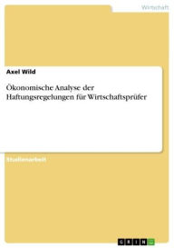 Title: Ökonomische Analyse der Haftungsregelungen für Wirtschaftsprüfer, Author: Axel Wild