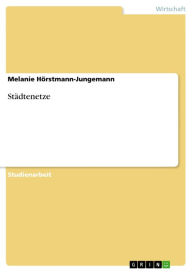 Title: Städtenetze, Author: Melanie Hörstmann-Jungemann