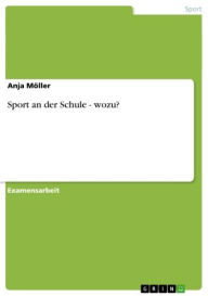 Title: Sport an der Schule - wozu?: wozu?, Author: Anja Möller