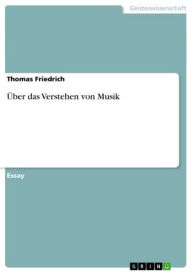 Title: Über das Verstehen von Musik, Author: Thomas Friedrich