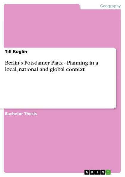Berlin's Potsdamer Platz - Planning in a local, national and global context: Planning in a local, national and global context