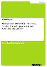 Title: Analyse eines prosaischenTextes: Anna Gavalda, Je voudrais que quelqu'un m'attende quelque part, Author: Maria Schmid
