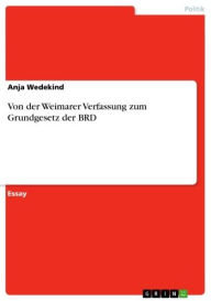 Title: Von der Weimarer Verfassung zum Grundgesetz der BRD, Author: Anja Wedekind