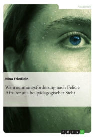 Title: Wahrnehmungsförderung nach Félicié Affolter aus heilpädagogischer Sicht, Author: Nina Friedlein