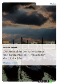 Title: Die Architektur des Rationalismus und Faschismus im Großvenedig der 1930er Jahre, Author: Martin Petsch