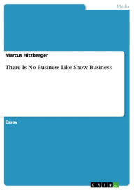 Title: There Is No Business Like Show Business, Author: Marcus Hitzberger