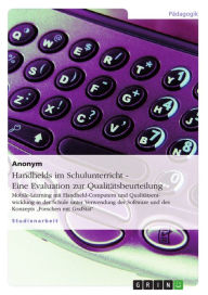 Title: Handhelds im Schulunterricht - Eine Evaluation zur Qualitätsbeurteilung: Mobile-Learning mit Handheld-Computern und Qualitätsentwicklung in der Schule unter Verwendung der Software und des Konzepts 'Forschen mit GrafStat', Author: Anonym