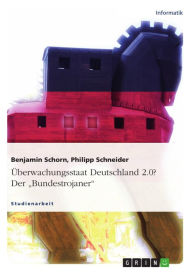 Title: Überwachungsstaat Deutschland 2.0? Der 'Bundestrojaner', Author: Benjamin Schorn