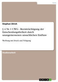 Title: § 4 Nr. 1 UWG - Beeinträchtigung der Entscheidungsfreiheit durch unangemessenen unsachlichen Einfluss: Werbung mit Druck und Nötigung, Author: Stephan Ulrich