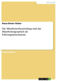 Title: Die Mitarbeiterbeurteilung und das Mitarbeitergespräch als Führungsinstrumente, Author: Klaus-Dieter Färber