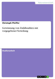 Title: Gewinnung von Zufallszahlen mit vorgegebener Verteilung, Author: Christoph Pfeiffer