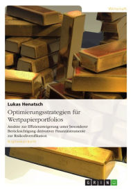 Title: Optimierungsstrategien für Wertpapierportfolios: Ansätze zur Effizienzsteigerung unter besonderer Berücksichtigung derivativer Finanzinstrumente zur Risikodiversifikation, Author: Lukas Henatsch