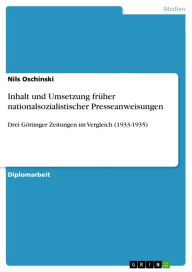 Title: Inhalt und Umsetzung früher nationalsozialistischer Presseanweisungen: Drei Göttinger Zeitungen im Vergleich (1933-1935), Author: Nils Oschinski