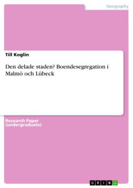 Title: Den delade staden? Boendesegregation i Malmö och Lübeck, Author: Till Koglin