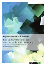 Title: Zins- und Kreditderivate als Instrumente der Risikosteuerung: Analyse von Einsatzmöglichkeiten und Ableitung von Handlungsempfehlungen, Author: Holger Winterfeld