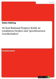 Title: Sir Karl Raimund Poppers Kritik an totalitärem Denken und 'geschlossenen Gesellschaften', Author: Robin Rühling