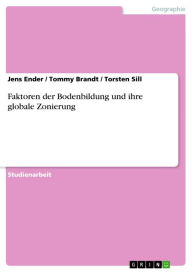 Title: Faktoren der Bodenbildung und ihre globale Zonierung, Author: Jens Ender