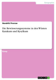 Title: Die Bewässerungssysteme in den Wüsten Karakum und Kysylkum, Author: Hendrik Prerow