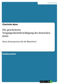 Title: Die gescheiterte Vergangenheitsbewältigung der deutschen Justiz: Keine Konsequenzen für die Blutrichter?, Author: Charlotte Baier