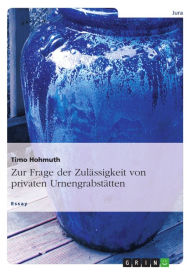 Title: Zur Frage der Zulässigkeit von privaten Urnengrabstätten, Author: Timo Hohmuth