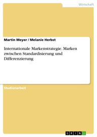 Title: Internationale Markenstrategie. Marken zwischen Standardisierung und Differenzierung: Marken zwischen Standardisierung und Differenzierung, Author: Martin Meyer
