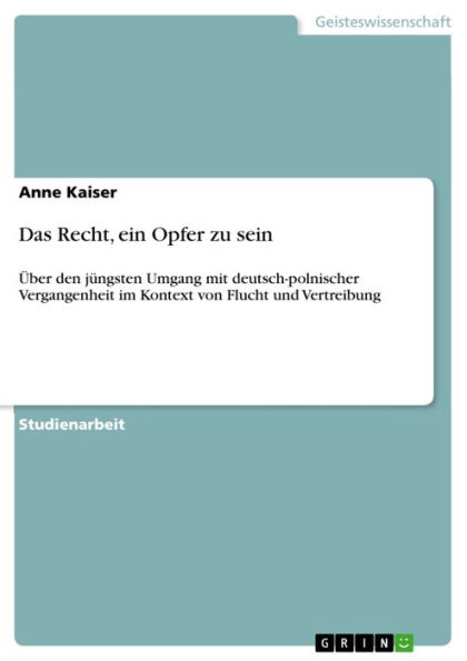 Das Recht, ein Opfer zu sein: Über den jüngsten Umgang mit deutsch-polnischer Vergangenheit im Kontext von Flucht und Vertreibung