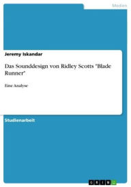 Title: Das Sounddesign von Ridley Scotts 'Blade Runner': Eine Analyse, Author: Jeremy Iskandar