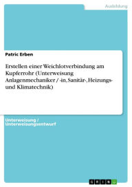 Title: Erstellen einer Weichlotverbindung am Kupferrohr (Unterweisung Anlagenmechaniker / -in, Sanitär-, Heizungs- und Klimatechnik), Author: Patric Erben