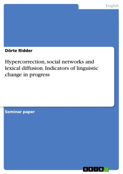 Hypercorrection, social networks and lexical diffusion. Indicators of linguistic change in progress: Indicators of linguistic change in progress