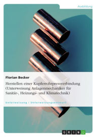 Title: Herstellen einer Kupferrohrpressverbindung (Unterweisung Anlagenmechaniker für Sanitär-, Heizungs- und Klimatechnik), Author: Florian Becker