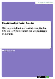 Title: Die Unendlichkeit der natürlichen Zahlen und die Beweismethode der vollständigen Induktion, Author: Nina Wingerter
