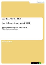 Title: Der Sarbanes-Oxley Act of 2002: Inhalt und Auswirkungen auf deutsche Wirtschaftsunternehmen, Author: Lucy Stan