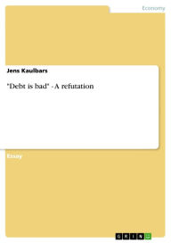 Title: 'Debt is bad' - A refutation: A refutation, Author: Jens Kaulbars