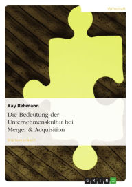 Title: Die Bedeutung der Unternehmenskultur bei Merger & Acquisition, Author: Kay Rebmann