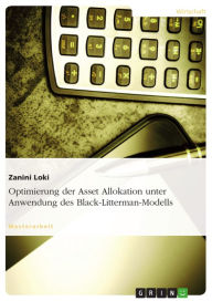 Title: Optimierung der Asset Allokation unter Anwendung des Black-Litterman-Modells, Author: Zanini Loki